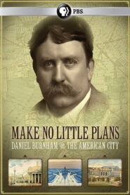 Make No Little Plans: Daniel Burnham and the American City – 2010 – Online In Netflix