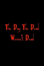 The Day The Dead Weren’t Dead – 2007 – Online In Netflix