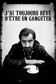 J’ai toujours rêvé d’être un gangster – 2008 – Online In Netflix