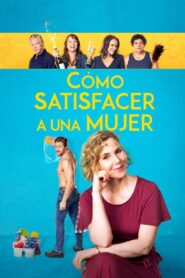 Cómo satisfacer a una mujer – 2022 – Online In Netflix