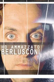 Ho ammazzato Berlusconi – 2008 – Online In Netflix
