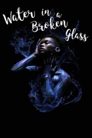 Water in a Broken Glass – 2018 – Online In Netflix