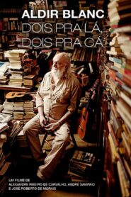 Aldir Blanc – Dois pra lá, Dois pra cá – 2004 – Online In Netflix