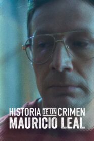 Historia de un Crimen: Mauricio Leal – 2023 – Online In Netflix