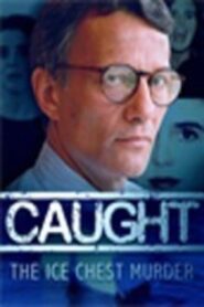 Caught: The Ice Chest Murder – 2002 – Online In Netflix