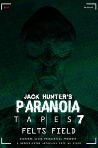 Paranoia Tapes 7: Felts Field – 2020 – Online In Netflix