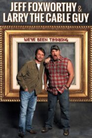 Jeff Foxworthy & Larry the Cable Guy: We’ve Been Thinking – 2016 – Online In Netflix