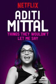 Aditi Mittal: Things They Wouldn’t Let Me Say – 2017 – Online In Netflix