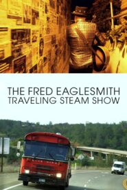 The Fred Eaglesmith Traveling Steam Show – 2015 – Online In Netflix