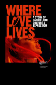 Where Love Lives: A Story of Dancefloor Culture & Expression – 2021 – Online In Netflix