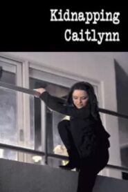 Kidnapping Caitlynn – 2009 – Online In Netflix