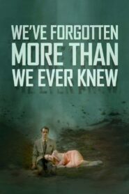 We’ve Forgotten More Than We Ever Knew – 2016 – Online In Netflix