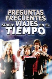 Preguntas Frecuentes Sobre El Viaje En El Tiempo – 2009 – Online In Netflix