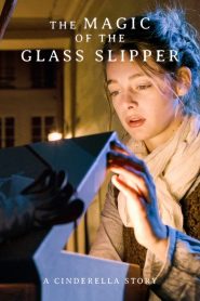 The Magic of the Glass Slipper: A Cinderella Story Online In Netflix