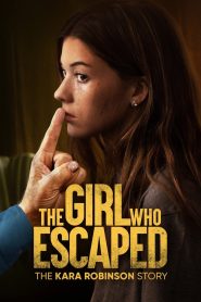 The Girl Who Escaped: The Kara Robinson Story Online In Netflix