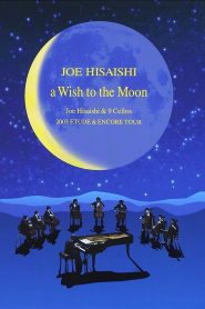 A Wish to the Moon: Joe Hisaishi & 9 Cellos 2003 Etude & Encore Tour Online In Netflix
