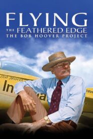 Flying the Feathered Edge: The Bob Hoover Project Online En Netflix