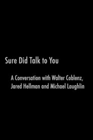 Sure Did Talk to You: A Conversation with Walter Coblenz, Jared Hellman and Michael Laughlin Online En Netflix