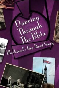 Dancing Through the Blitz: Blackpool’s Big Band Story Online En Netflix