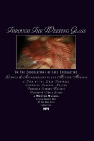 Through the Weeping Glass: On the Consolations of Life Everlasting (Limbos & Afterbreezes in the Mütter Museum) Online En Netflix