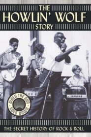 The Howlin’ Wolf Story: The Secret History of Rock & Roll Online En Netflix