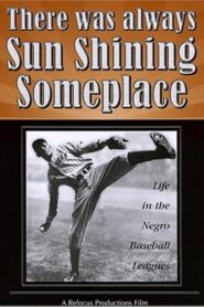 There Was Always Sun Shining Someplace: Life in the Negro Baseball Leagues Online En Netflix
