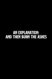 An Explanation: And Then Burn the Ashes Online En Netflix