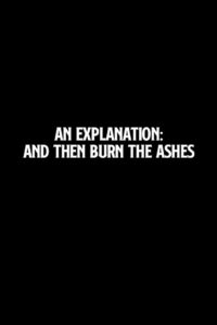 An Explanation: And Then Burn the Ashes Online En Netflix