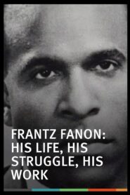 Frantz Fanon, Une Vie, Un Combat, Une Oeuvre Online En Netflix