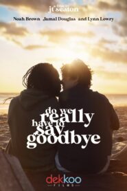 Do We Really Have to Say Goodbye Online En Netflix