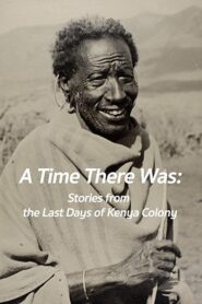A Time There Was: Stories from the Last Days of Kenya Colony Online En Netflix