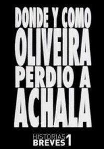 Historias Breves I: Dónde y cómo Oliveira perdió a Achala Online En Netflix