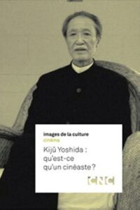 Kijû Yoshida : qu’est-ce qu’un cinéaste ? Online En Netflix